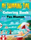 Image for MY SWIMMING TIME Coloring Book For Women : A Fun And Cute Collection of Swimming Coloring Pages For Adults (Awesome Gifts For Mom, Aunty &amp; Grandma)