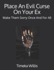 Image for Place An Evil Curse On Your Ex : Make Them Sorry Once And For All