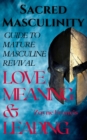 Image for Sacred Masculinity : Guide To Mature Masculine Revival In Love, Meaning, and Leading