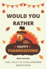 Image for Would You Rather Thanksgiving : Book For Kids: Fun, Silly &amp; Challenging Questions