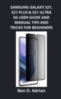 Image for Samsung Galaxy S21, S21 Plus &amp; S21 Ultra 5g User Guide and Manual, Tips and Tricks for Beginners