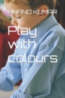 Image for Play with colours : Just fill colours with creativity and learn basics of drawing.