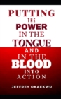 Image for Putting the Power in the Tongue and in the Blood Into Action : Decree and Establish it