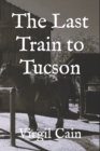 Image for The Last Train to Tucson