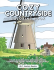 Image for Cozy Countryside Coloring Book : Color In 30 Realistic And Hand-Drawn Countryside Scenes From Across The World.