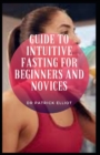 Image for Guide to Intuitive Fasting For Beginners And Novices