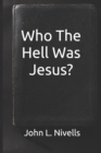 Image for Who The Hell Was Jesus?