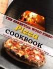 Image for The Essential Wood Fired Pizza Cookbook : Unlocking the Secrets to World-Class Pies at Home