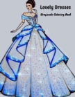 Image for Lovely Dresses Grayscale Coloring Book : : Wonderful Dresses - Coloring Book Beautiful Women In Ball Dresses, Evening Gowns, Wedding Dresses, Belly Dancing Fashion