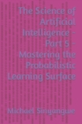 Image for The Science of Artificial Intelligence - Part 5 - Mastering the Probabilistic Learning Surface
