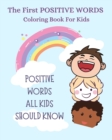 Image for The First Positive Words Every Kids Should Know Coloring Book : Ages 2-10