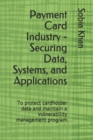 Image for Payment Card Industry - Securing Data, Systems, and Applications : To protect cardholder data and maintain a vulnerability management program