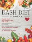 Image for Dash Diet Cookbook : Lower Your Blood Pressure in 14 Days Following the DASH Trial. Low Sodium, High Potassium DASH-approved Recipes for Beginners to Save Your Health