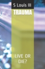 Image for Trauma : Live or Die?