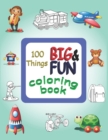 Image for 100 things BIG &amp; FUN coloring book : 100 Coloring Pages, Easy to hard, large Picture Coloring Books for Toddlers, Kids, Early Learning, Preschool and Kindergarten