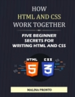 Image for How HTML And CSS Work Together : Five Beginner Secrets For Writing HTML And CSS