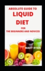 Image for Absolute Guide To Liquid Diet Beginners and Novices