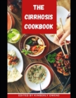 Image for The Cirrhosis Cookbook : Learn Several Easy and Delicious Recipes to Reverse Liver Cirrhosis and for Healthy Living