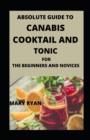 Image for Absolute Guide To Cannabis Cocktail And Tonics For Beginners And Novices