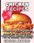 Image for Chicken Recipes Cookbook for Beginners - Delicious and Easy Step-by-Step Chicken Recipes + Cooking Techniques + Tips for beginners + Sauce + Cocking Methods + Tips and Tricks