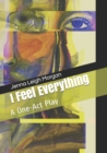 Image for I Feel Everything : A One-Act Play