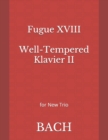 Image for Fugue XVIII Well-Tempered Klavier II : for New Trio