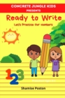 Image for Concrete Jungle Kids Presents Ready to Write : Let&#39;s Practice Our Numbers