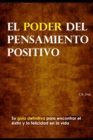 Image for El poder del pensamiento positivo : Su guia definitiva para encontrar el exito y la felicidad en la vida