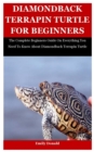 Image for Diamondback Terrapin Turtle For Beginners : The Complete Beginners Guide On Everything You Need To Know About Diamondback Terrapin Turtle