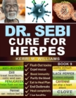 Image for Dr. Sebi Cure for Herpes : A Complete Guide to Getting Herpes Treatment Using Dr. Sebi Alkaline Diet Cures, Treatments, Products, Herbs &amp; Remedies for Genital &amp; Oral HSV1, HSV2 and Other STDs &amp; STIs