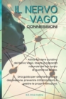 Image for Il Nervo Vago : Attiva il potere curativo del Nervo Vago, libera la capacita naturale del tuo corpo di guarire se stesso. Una guida per alleviare ansia e depressione, prevenire infiammazioni e gestire