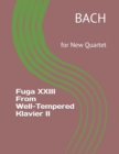 Image for Fuga XXIII From Well-Tempered Klavier II : for New Quartet