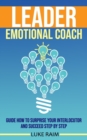 Image for Leader Emotional Coach : Guide How to Surprise Your Interlocutor and Succeed Step By Step