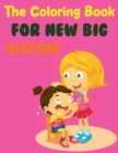 Image for The Coloring Book For New Big Sisters : Big Sister Activity Coloring Book For Kids