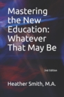 Image for Mastering the New Education : Whatever That May Be