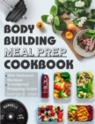 Image for Bodybuilding Meal Prep Cookbook : Easy and Macro-Friendly Meals to Cook, Prep, Grab, and Go With 5 Foolproof Step-by-step Bulking and Cutting Meal Prepping Guide.