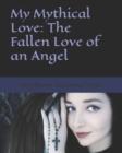 Image for My Mythical Love : The Fallen Love of an Angel