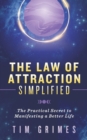 Image for The Law of Attraction Simplified : The Practical Secret to Manifesting a Better Life