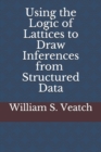 Image for Using the Logic of Lattices to Draw Inferences from Structured Data