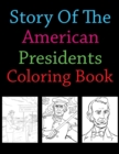 Image for Story Of The American Presidents Coloring Book : American Presidents Coloring Book For Kids