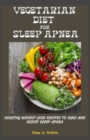 Image for Vegetarian Diet For Sleep Apnea : Healthy Weight-Loss Recipes To Cure And Relief Sleep Apnea