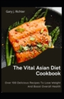 Image for The Vital Asian Diet Cookbook : Over 100 Delicious Recipes To Lose Weight And Boost Overall Health