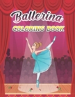 Image for Ballerina Coloring Book : A Fun And Stress Relief Ballet Coloring Book for Girls, Kids Ages 4-8 Includes 44 Illustrations Featuring Ballet Shoes, Cute Ballerinas, Tutus, Dresses, Flowers, Bows Geat Gi