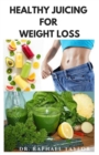 Image for Healthy Juicing for Weight Loss : Quick And Easy Delicious Juicing Recipes That Help You Lose Weight And Detox Naturally