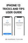 Image for iPhone 12 Tricks and Tips User Guide : Latest Version of Your iPhone With Step-by-Step Tutorials