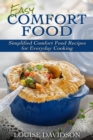 Image for Easy Comfort Food : Simplified Comfort Food Recipes for Everyday Cooking