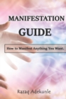 Image for Manifestation Guide : How to Manifest Anything You Want