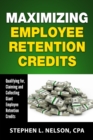 Image for Maximizing Employee Retention Credits : Qualifying for, Claiming and Collecting Giant Employee Retention Credits