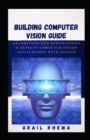Image for Building Computer Vision Guide : Algorithms and Applications &amp; Develop computer vision applications with OpenCV