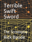 Image for Terrible Swift Sword : The Screenplay